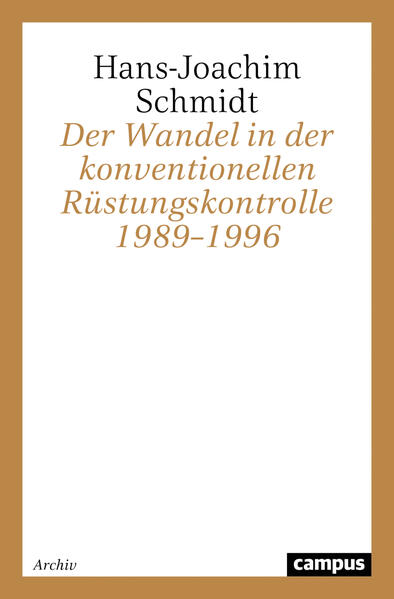 Der Wandel in der konventionellen Rüstungskontrolle 1989-1996 | Hans-Joachim Schmidt