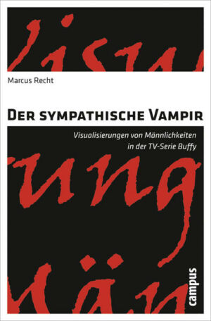 Der sympathische Vampir Visualisierungen von Männlichkeiten in der TV-Serie Buffy | Bundesamt für magische Wesen