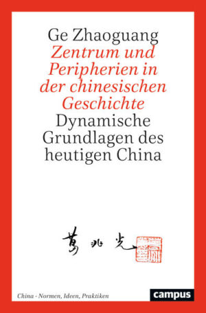 Zentrum und Peripherien in der chinesischen Geschichte | Ge Zhaoguang