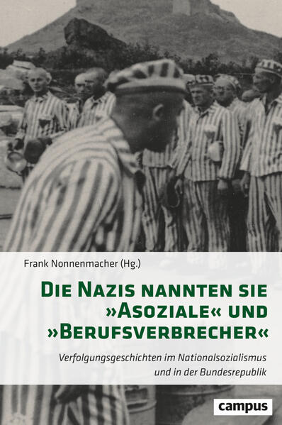 Die Nazis nannten sie »Asoziale« und »Berufsverbrecher« | Frank Nonnenmacher, Bärbel Bas, Marie-Luise Conen, Ines Eichmüller, Daniel Engel, Siegrid Fahrecker, Eva Fischer, Irmi Fuchs, André Glöckner, Daniel Haberlah, Alfons Ims, Nicole Kaczmarek, Mascha Krink, Joachim Kowollik, Liane Lieske, Ellen Lortzing, Frank Nonnenmacher, Anke Schulte, Carola Sendel, Barbara Stellbrink-Kesy, Christopher Strunz, Holger Tilicki, Petra Wilfert,