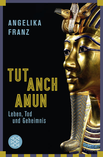 Tutanchamun: Leben, Tod und Geheimnis | Angelika Franz