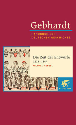 Gebhardt Handbuch der Deutschen Geschichte: Die Zeit der Entwürfe (1273-1347) | Bundesamt für magische Wesen