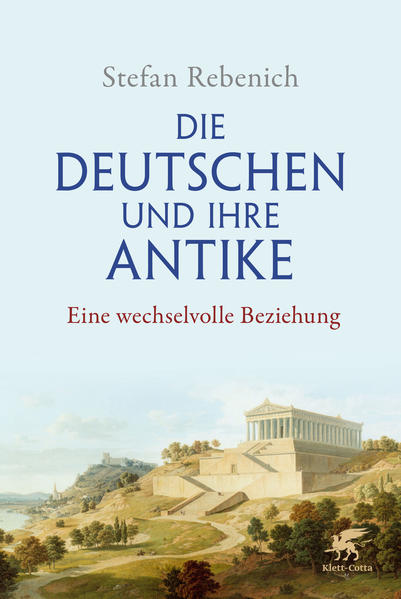 Die Deutschen und ihre Antike: Eine wechselvolle Beziehung | Stefan Rebenich