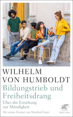 Bildungstrieb und Freiheitsdrang | Wilhelm Humboldt
