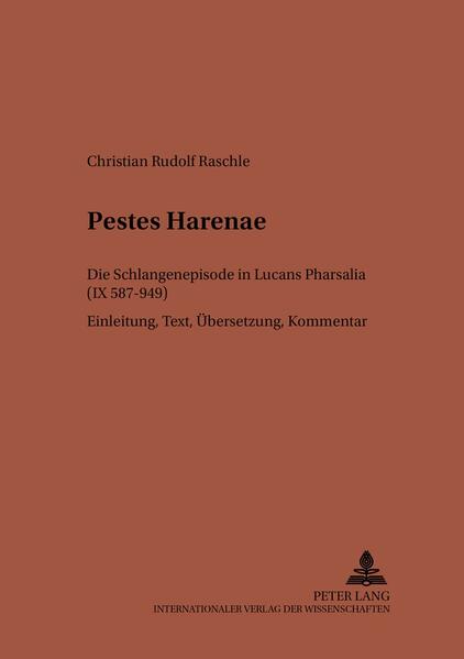 Pestes Harenae: Die Schlangenepisode in Lucans Pharsalia (IX 587-949)- Einleitung, Text, Übersetzung, Kommentar | Christian Raschle