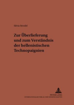 Zur Überlieferung und zum Verständnis der hellenistischen Technopaignien | Silvia Strodel