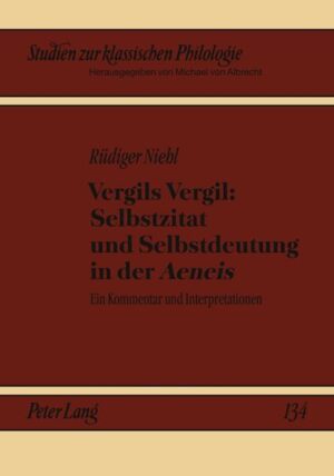 Vergils Vergil: Selbstzitat und Selbstdeutung in der «Aeneis»: Ein Kommentar und Interpretationen | Rüdiger Niehl