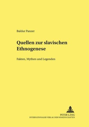 Quellen zur slavischen Ethnogenese: Fakten, Mythen und Legenden (Originaltexte mit Übersetzungen, Erläuterungen und Kommentaren) | Baldur Panzer