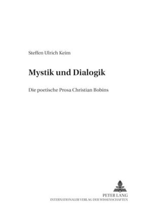 Zwischen Mystik und Dialogik: Die poetische Prosa Christian Bobins | Steffen Keim