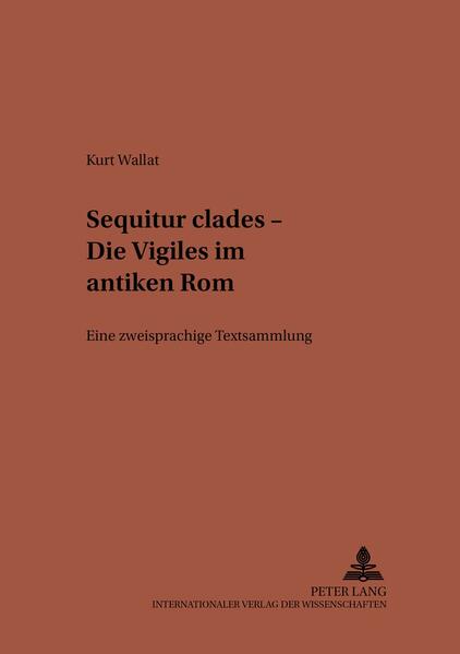 «Sequitur clades» - Die Vigiles im antiken Rom: Eine zweisprachige Textsammlung | Kurt Wallat