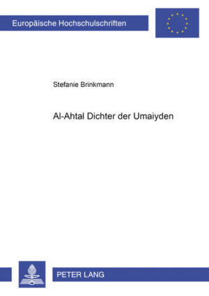 Al-Ahṭal - Dichter der Umaiyaden: Untersuchungen zu Bau, Funktion und Rezeption von al-Ahṭals "haffa l-qaṭīn" | Stefanie Brinkmann