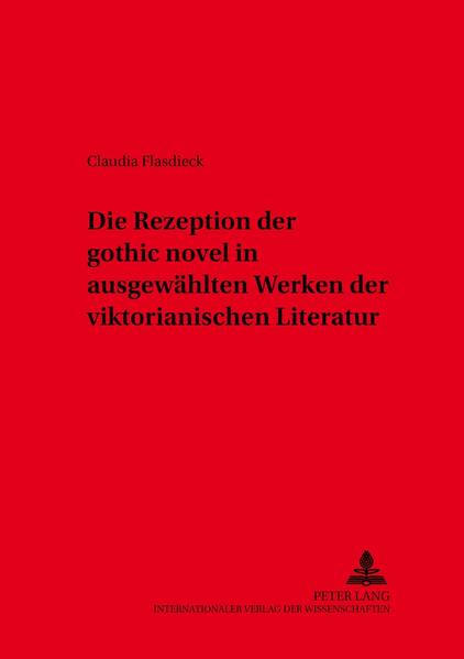 Die Rezeption der «gothic novel» in ausgewählten Werken der viktorianischen Literatur | Claudia Flasdieck