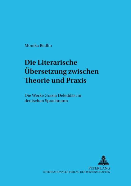 Die Literarische Übersetzung zwischen Theorie und Praxis: Die Werke Grazia Deleddas im deutschen Sprachraum | Monika Redlin