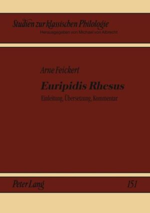 «Euripidis Rhesus»: Einleitung, Übersetzung, Kommentar | Arne Feickert