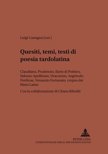 Quesiti, temi, testi di poesia tardolatina: Claudiano, Prudenzio, Ilario de Poitiers, Sidonio Apollinare, Draconzio, "Aegritudo Perdicae", Venanzio Fortunato, "corpus" dei "Ritmi Latini"- Con la collaborazione di Chiara Riboldi | Luigi Castagna