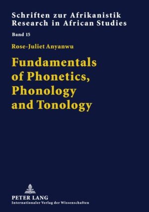 Fundamentals of Phonetics, Phonology and Tonology: With Specific African Sound Patterns | Rose-Juliet Anyanwu