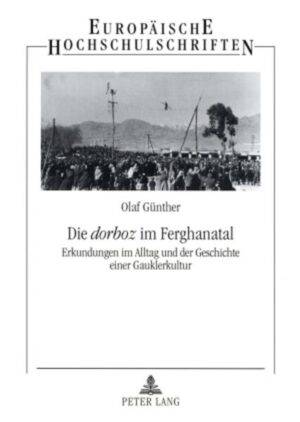 Die «dorboz» im Ferghanatal: Erkundungen im Alltag und der Geschichte einer Gauklerkultur | Olaf Günther