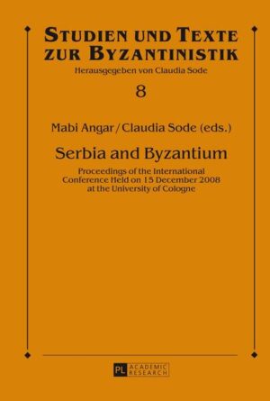 Serbia and Byzantium: Proceedings of the International Conference Held on 15 December 2008 at the University of Cologne | Claudia Sode, Mabi Angar, Claudia Sode