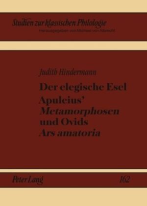 Der elegische Esel. Apuleius’ «Metamorphosen» und Ovids «Ars amatoria» | Judith Hindermann