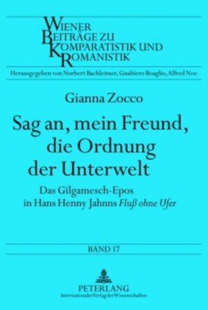 Sag an, mein Freund, die Ordnung der Unterwelt: Das Gilgamesch-Epos in Hans Henny Jahnns «Fluß ohne Ufer» | Gianna Zocco
