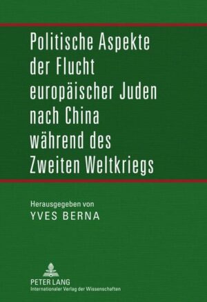 Politische Aspekte der Flucht europäischer Juden nach China während des Zweiten Weltkriegs | Yves Berna