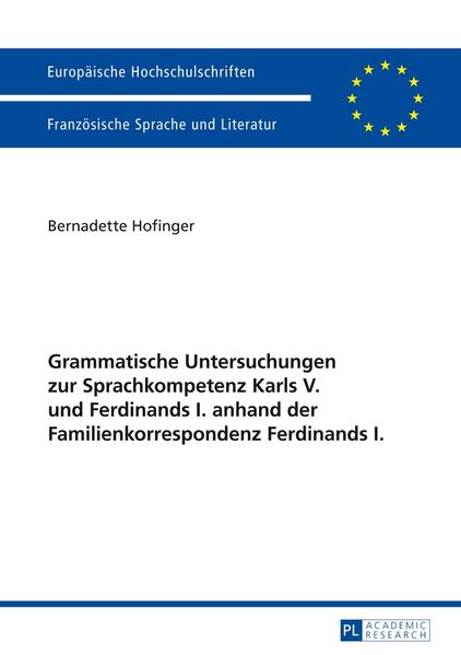 Grammatische Untersuchungen zur Sprachkompetenz Karls V. und Ferdinands I. anhand der Familienkorrespondenz Ferdinands I. | Bundesamt für magische Wesen