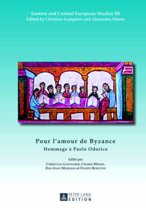 Pour l’amour de Byzance: Hommage à Paolo Odorico | Dan Ioan Muresan, Filippo Ronconi, Christian Gastgeber, Charalampos Messis