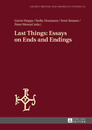 Last Things: Essays on Ends and Endings | Gavin Hopps, Stella Neumann, Sven Strasen, Peter Wenzel