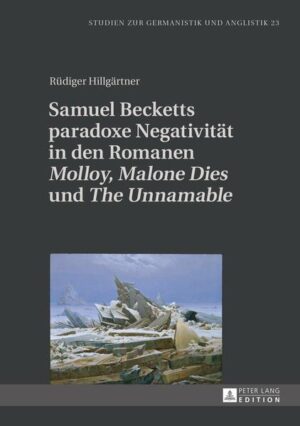 Samuel Becketts paradoxe Negativität in den Romanen «Molloy»