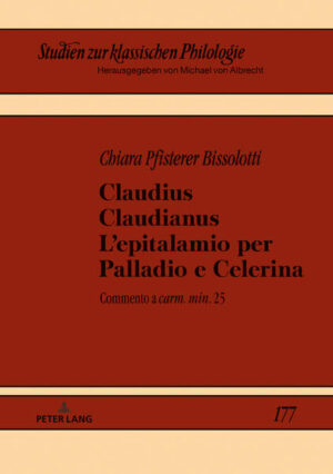 Claudius Claudianus. L’epitalamio per Palladio e Celerina: Commento a «carm. min.» 25 | Chiara Pfisterer