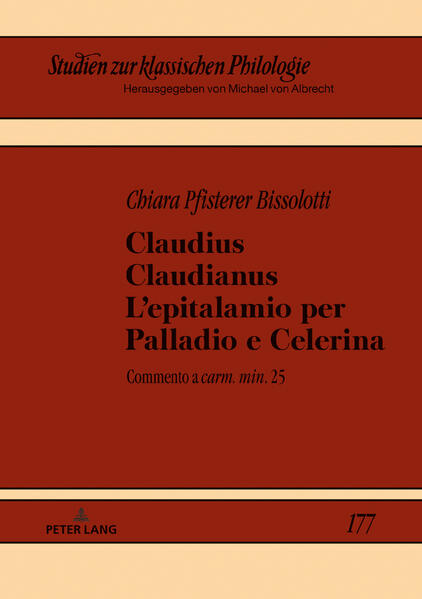 Claudius Claudianus. L’epitalamio per Palladio e Celerina: Commento a «carm. min.» 25 | Chiara Pfisterer