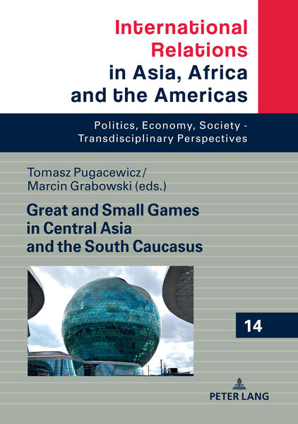 Great and Small Games in Central Asia and the South Caucasus | Tomasz Pugacewicz, Marcin Grabowski
