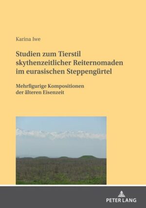 Studien zum Tierstil skythenzeitlicher Reiternomaden im eurasischen Steppengürtel | Karina Iwe