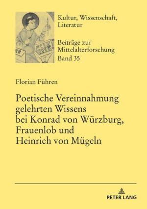 Poetische Vereinnahmung gelehrten Wissens bei Konrad von Würzburg