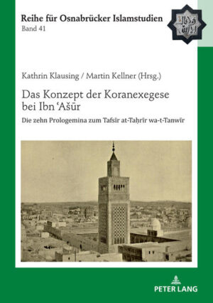 Das Konzept der Koranexegese bei Ibn ʿAšūr: Die zehn Prologemina zum Tafsīr at-Taḥrīr wa-t-Tanwīr | Bülent Ucar, Kathrin Klausing, Martin Kellner