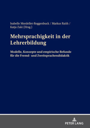 Mehrsprachigkeit in der Lehrerbildung: Modelle, Konzepte und empirische Befunde für die Fremd- und Zweitsprachendidaktik | Isabelle Mordellet-Roggenbuck, Markus Raith, Katja Zaki
