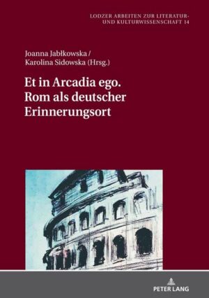 Et in Arcadia ego. Rom als deutscher Erinnerungsort | Bundesamt für magische Wesen