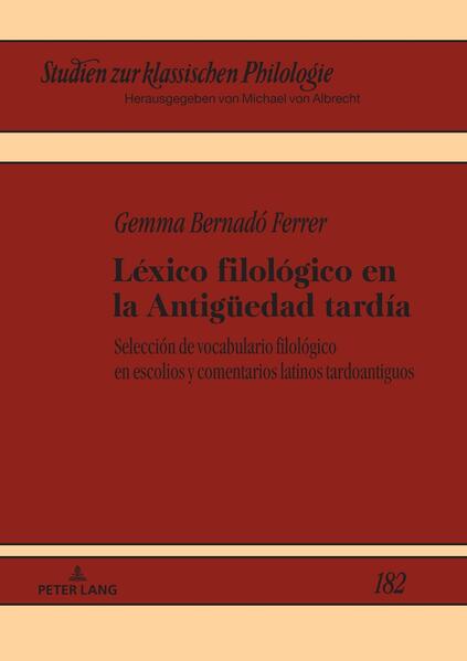 Léxico filológico en la Antigüedad tardía: Selecciónde vocabulario filológico en escolios y comentarios latinos tardoantiguos | Gemma Bernadó Ferrer