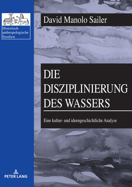 Die Disziplinierung des Wassers | David Manolo Sailer