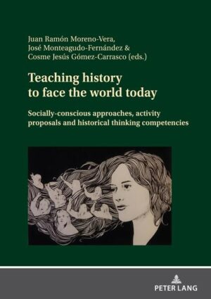 Teaching history to face the world today | Cosme J. Gómez Carrasco, José Monteagudo Fernández, Juan Ramón Moreno Vera