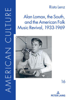 Alan Lomax, the South, and the American Folk Music Revival, 1933-1969 | Risto Lenz