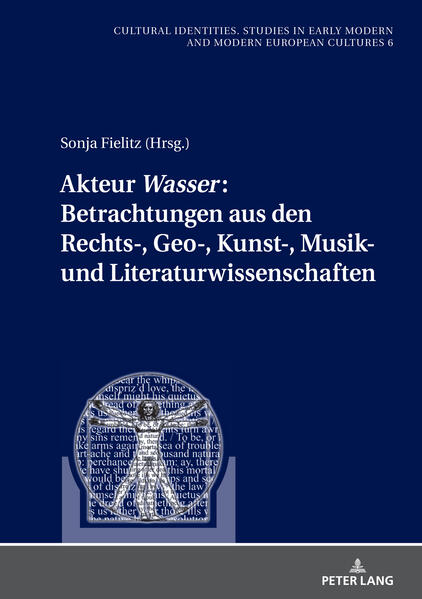 Akteur «Wasser»: Betrachtungen aus den Rechts-, Geo-, Kunst-, Musik- und Literaturwissenschaften | Sonja Fielitz