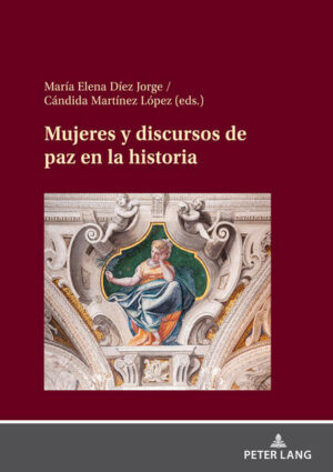 Mujeres y discursos de paz en la historia | María Elena Díez Jorge, Cándida Martínez López