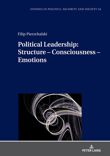 Political Leadership: Structure - Consciousness - Emotions | Filip Pierzchalski