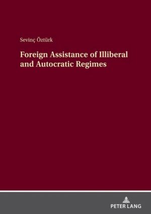 Foreign Assistance of Illiberal and Autocratic Regimes | Sevinc Öztürk