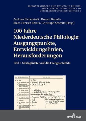 100 Jahre Niederdeutsche Philologie: Ausgangspunkte, Entwicklungslinien, Herausforderungen: Teil 1: Schlaglichter auf die Fachgeschichte | Andreas Bieberstedt, Doreen Brandt, Klaas-Hinrich Ehlers, Christoph Schmitt