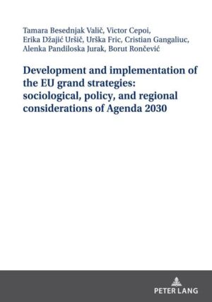 Development and implementation of the EU grand strategies: sociological, policy, and regional considerations of Agenda 2030 | Borut Rončević, Cristian Gangaliuc, Alenka Pandiloska Jurak, Victor Cepoi, Urska Fric, Erika Ursic, Tamara Besednjak Valič