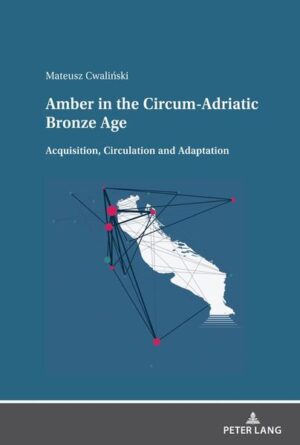 Amber in the Circum-Adriatic Bronze Age | Mateusz Cwaliński