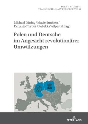 Polen und Deutsche im Angesicht revolutionärer Umwälzungen | Maciej Junkiert, Krzysztof Trybuś, Michael Düring, Rebekka Wilpert