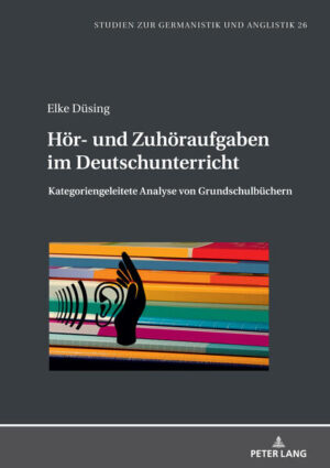 Hör- und Zuhöraufgaben im Deutschunterricht: Kategoriengeleitete Analyse von Grundschulbüchern | Elke Düsing, Juliane Eckhardt